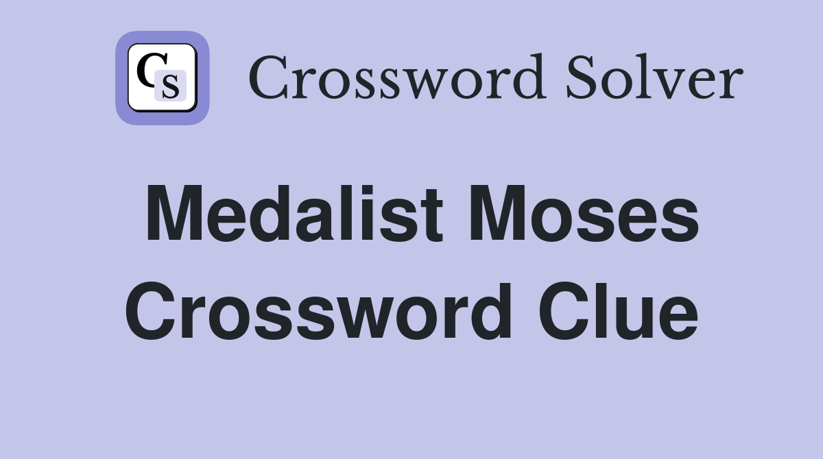 Medalist Moses Crossword Clue