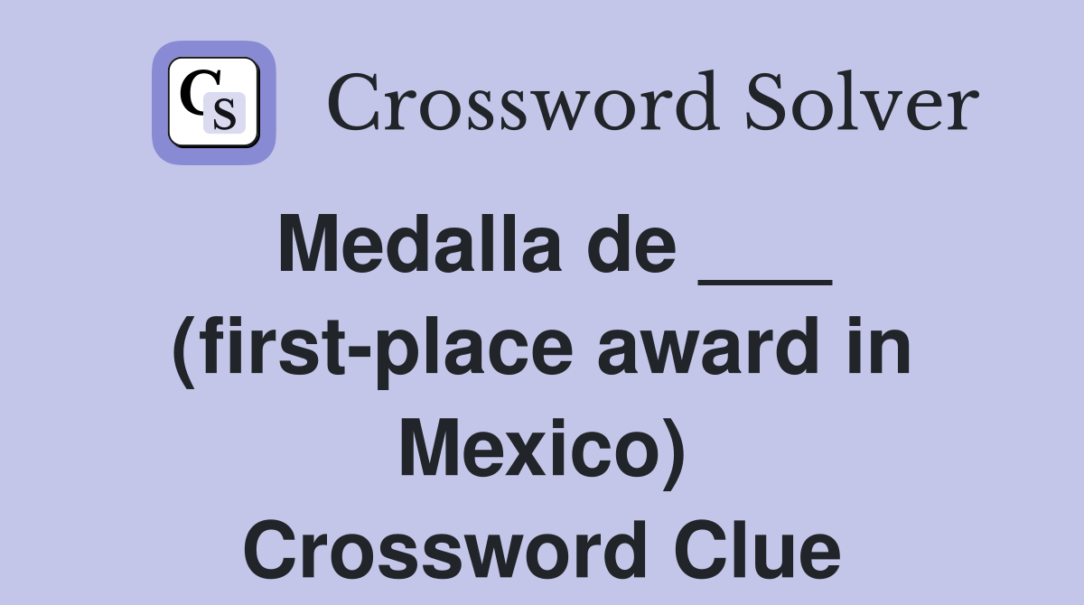 Medalla de ___ (first-place award in Mexico) Crossword Clue