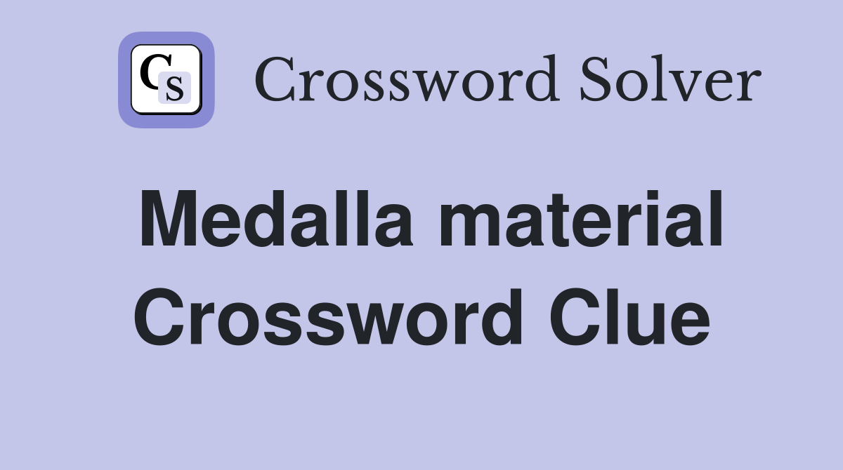 Medalla material Crossword Clue