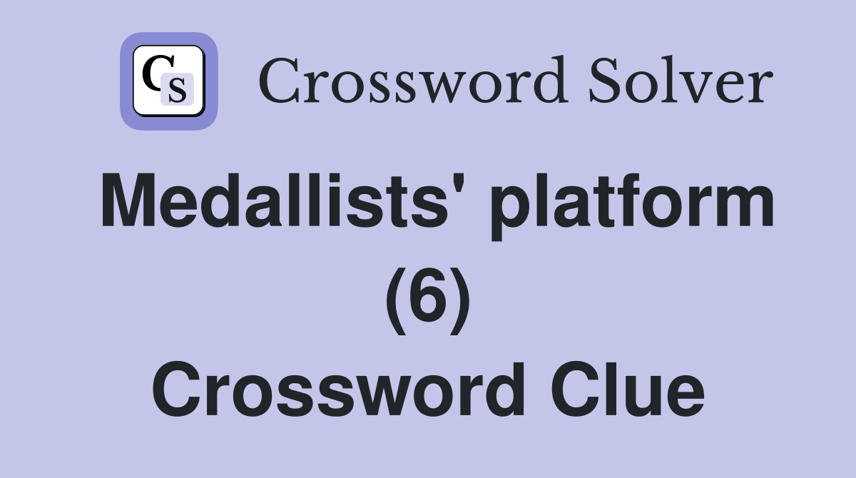 Medallists' platform (6) Crossword Clue