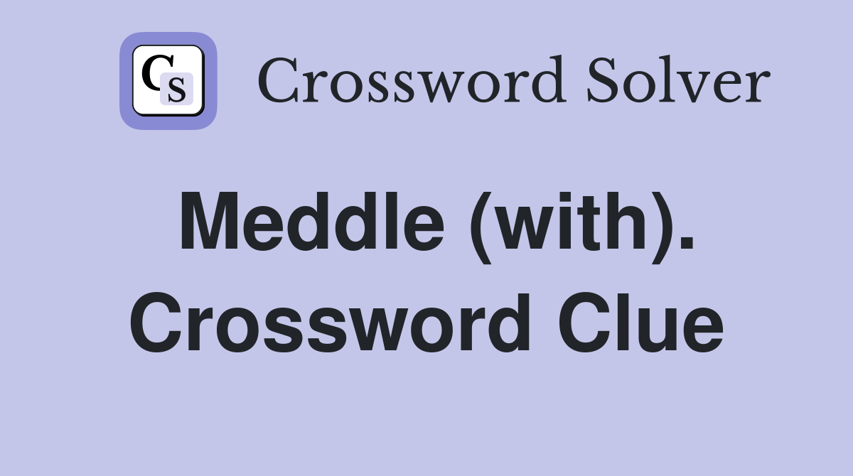 Meddle (with). Crossword Clue