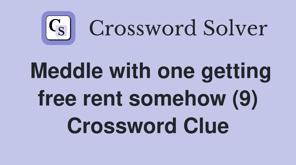 Meddle with one getting free rent somehow (9) Crossword Clue