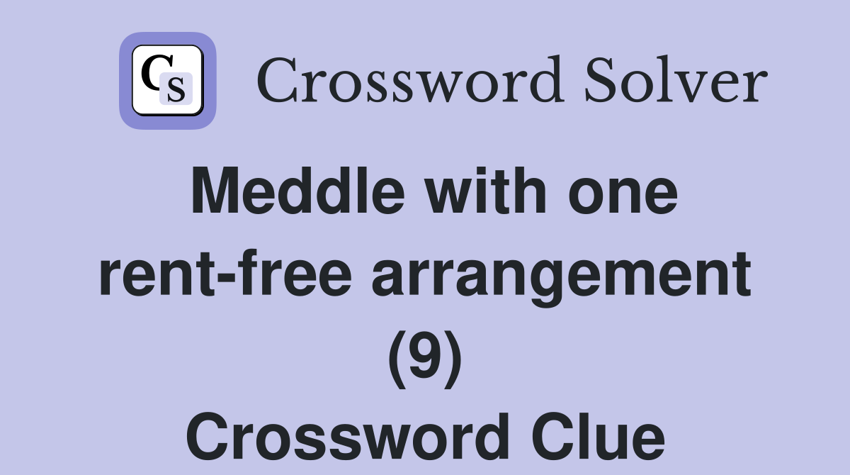 Meddle with one rent-free arrangement (9) Crossword Clue