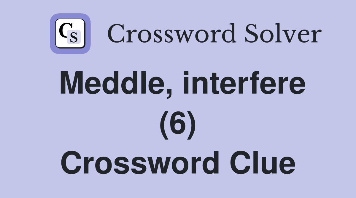 Meddle, interfere (6) Crossword Clue