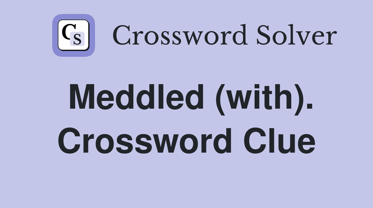 Meddled (with). Crossword Clue