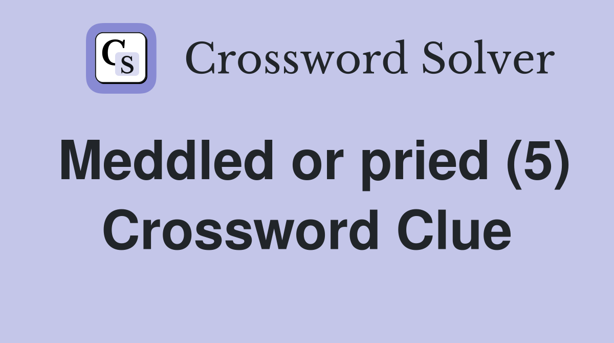Meddled or pried (5) Crossword Clue