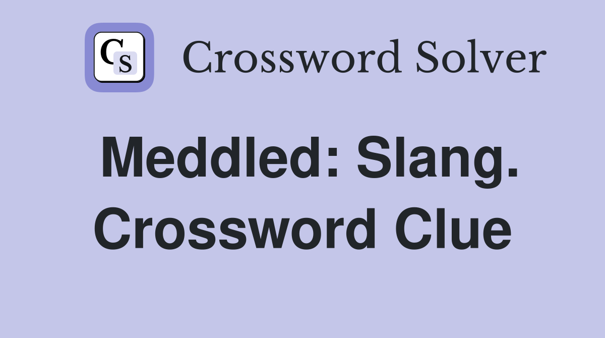 Meddled: Slang. Crossword Clue