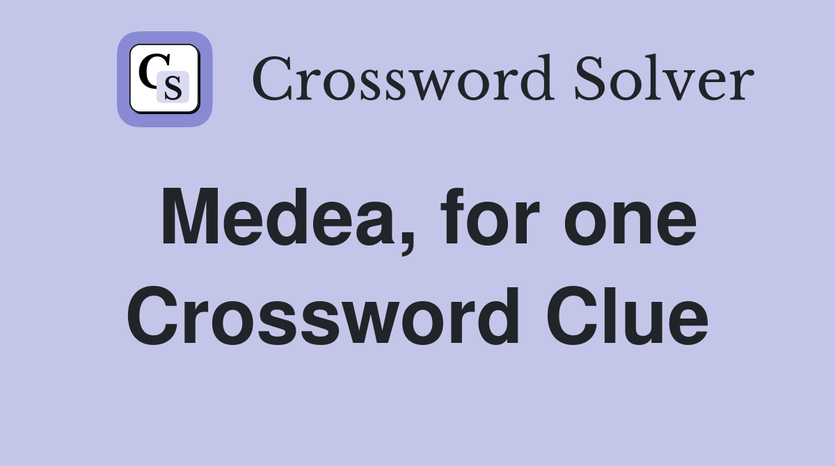 Medea, for one Crossword Clue