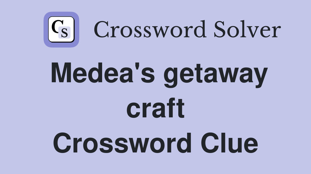 Medea's getaway craft Crossword Clue