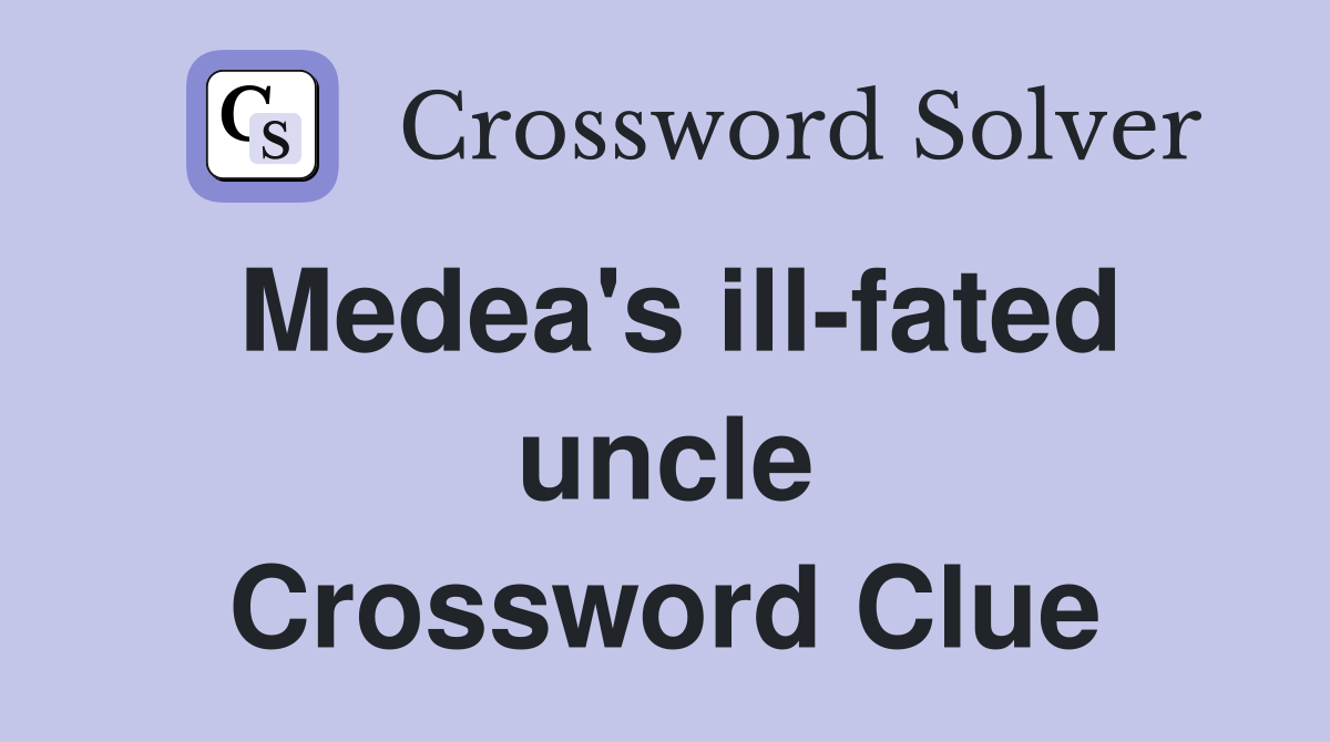 Medea's ill-fated uncle Crossword Clue