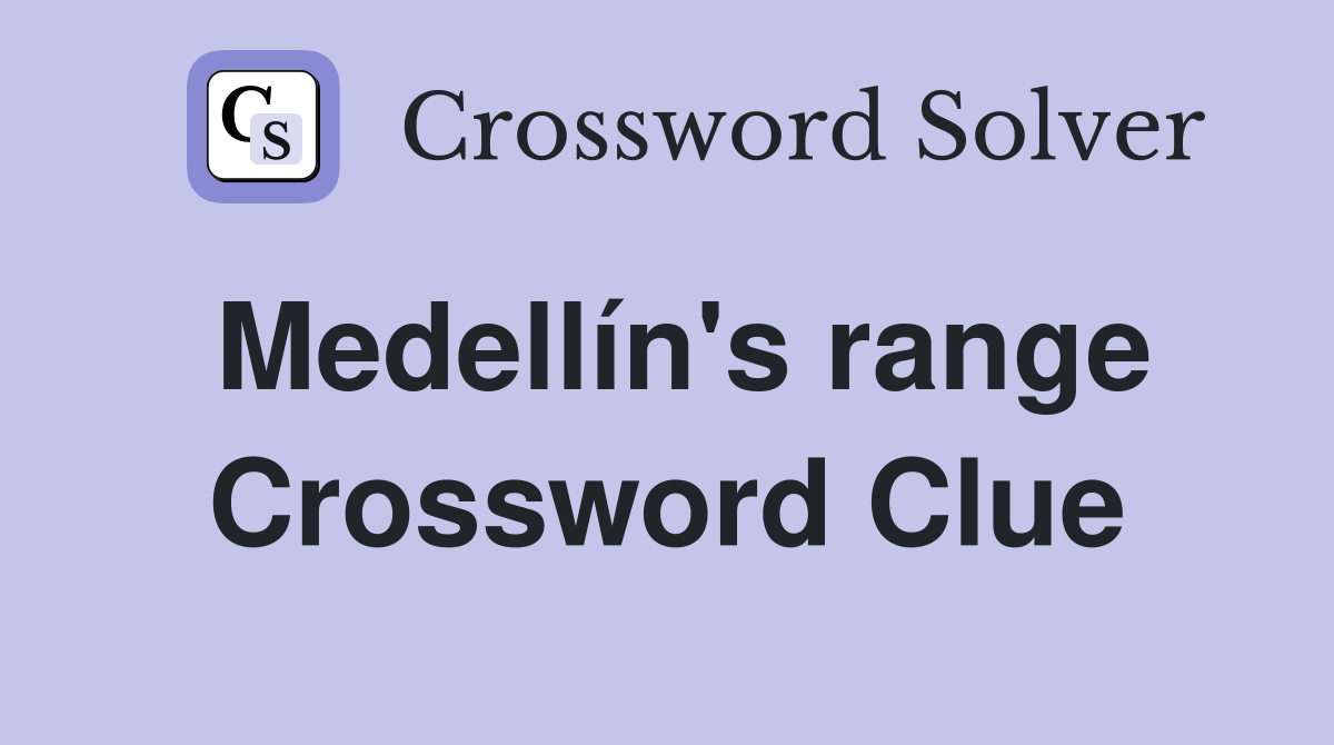 Medellín's range Crossword Clue