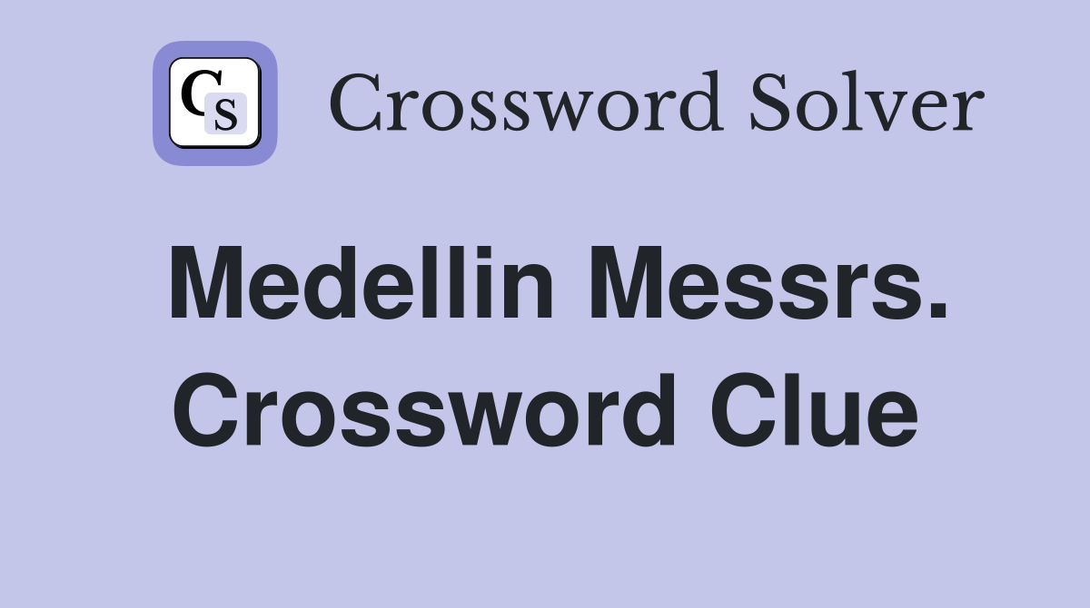 Medellin Messrs. Crossword Clue