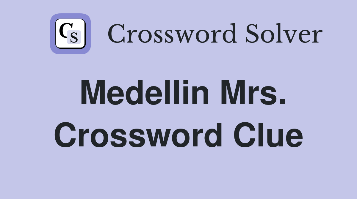Medellin Mrs. Crossword Clue