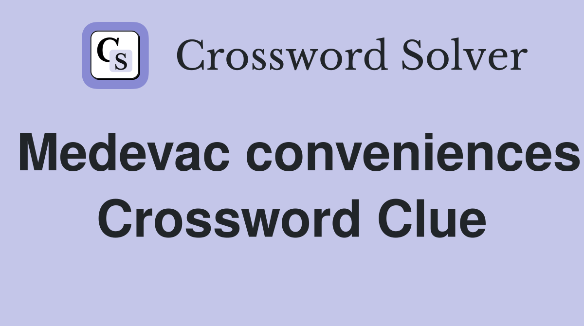 Medevac conveniences Crossword Clue