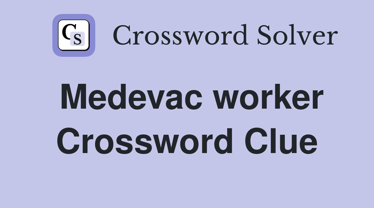Medevac worker Crossword Clue
