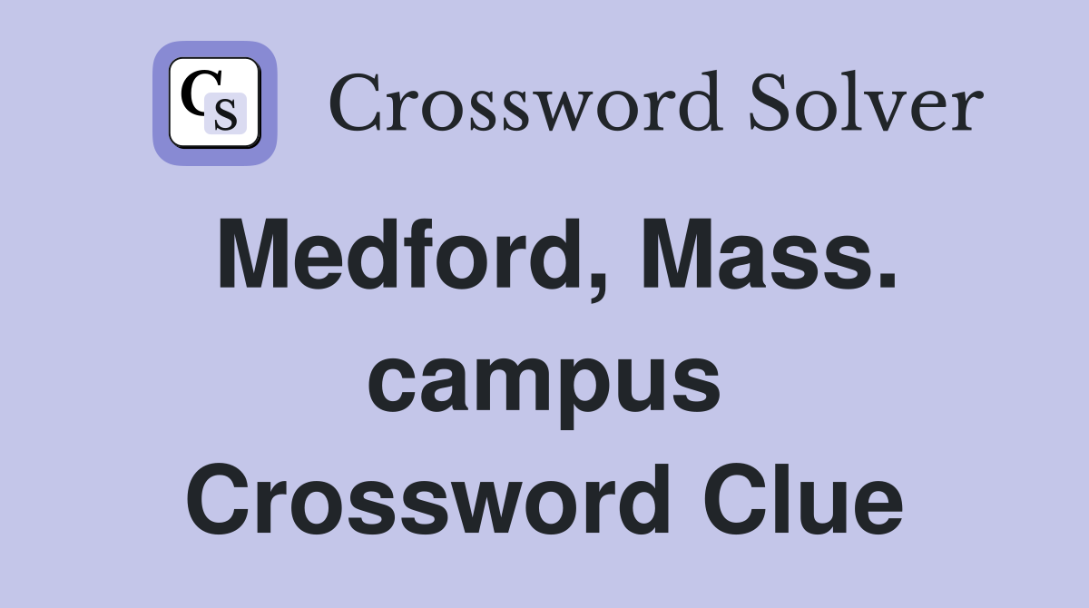 Medford, Mass. campus Crossword Clue