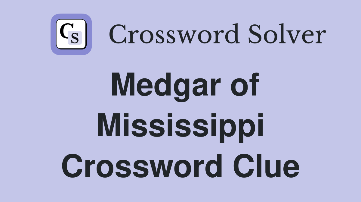 Medgar of Mississippi Crossword Clue