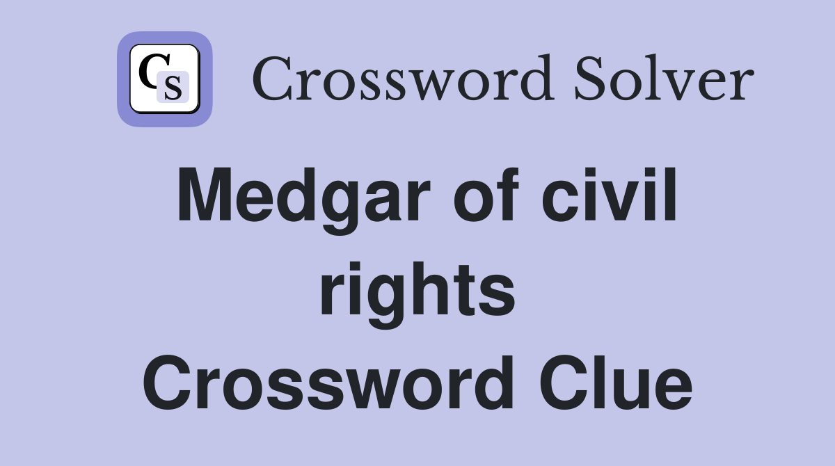 Medgar of civil rights Crossword Clue