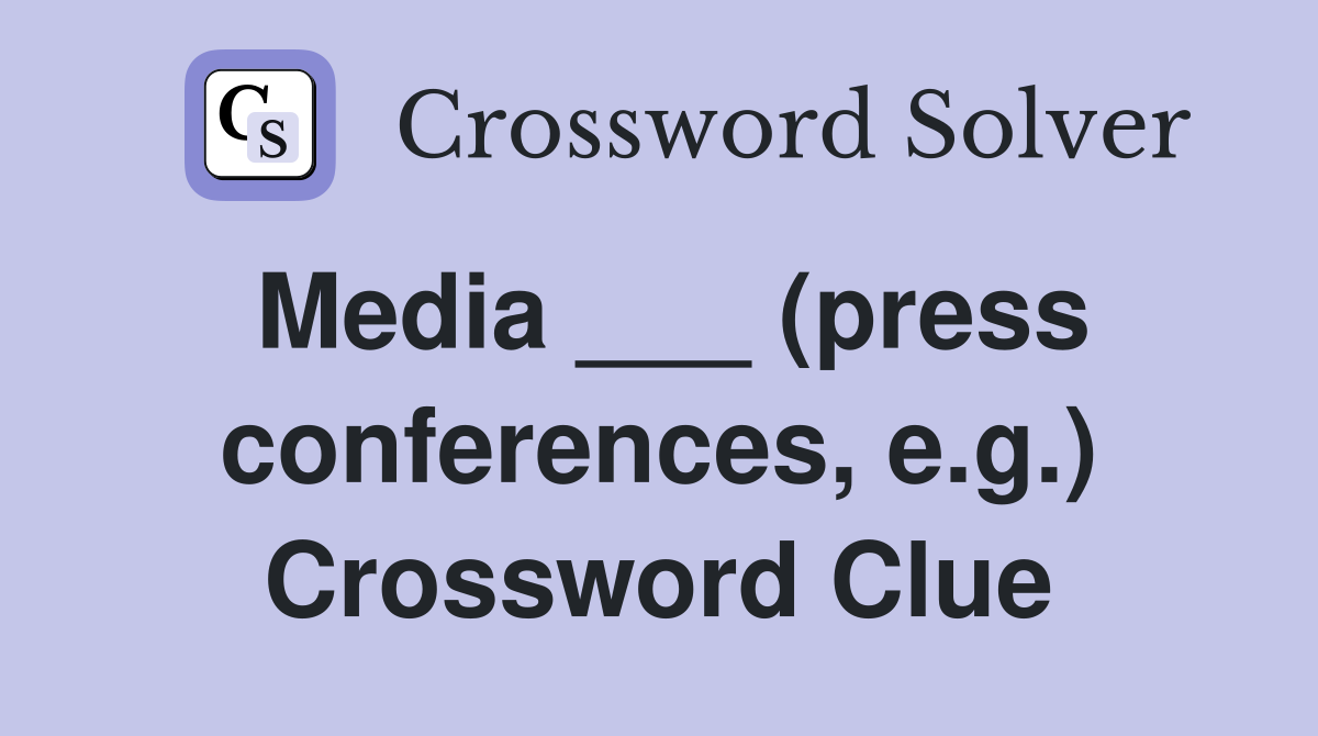 Media ___ (press conferences, e.g.) Crossword Clue