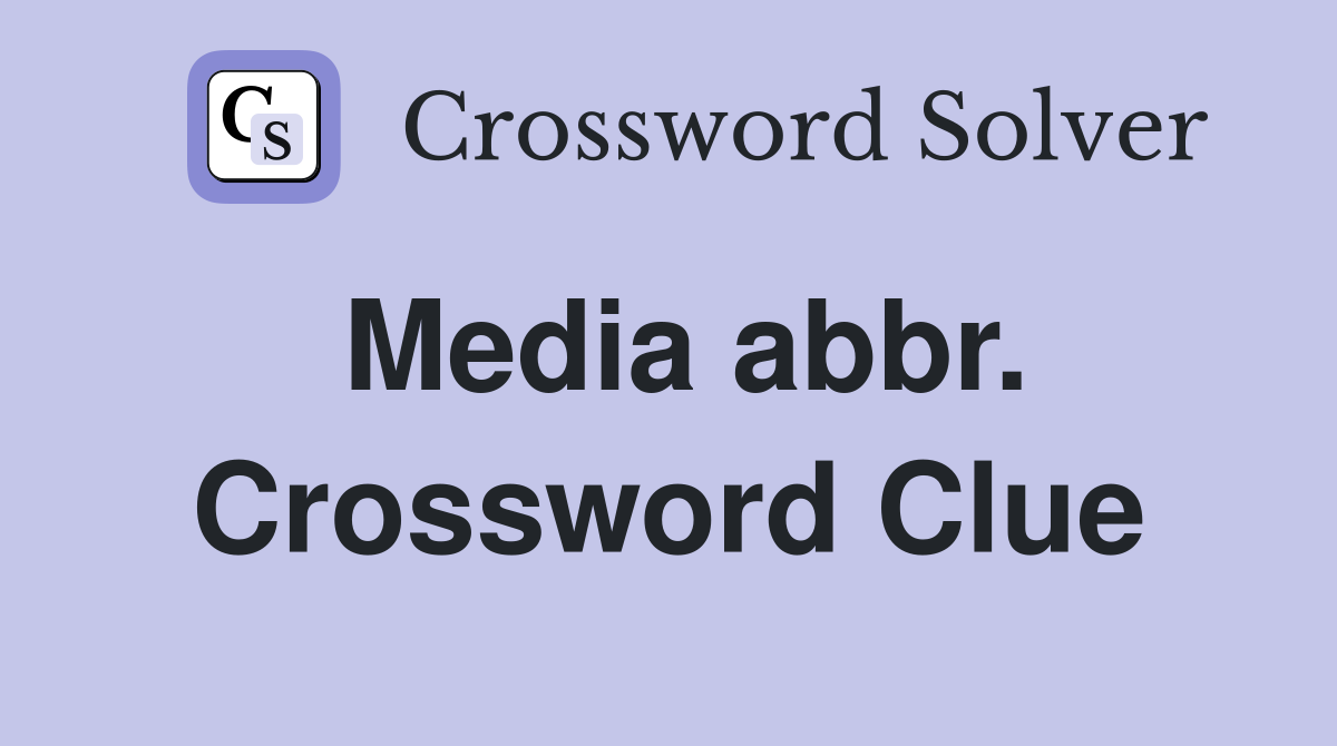 Media abbr. Crossword Clue