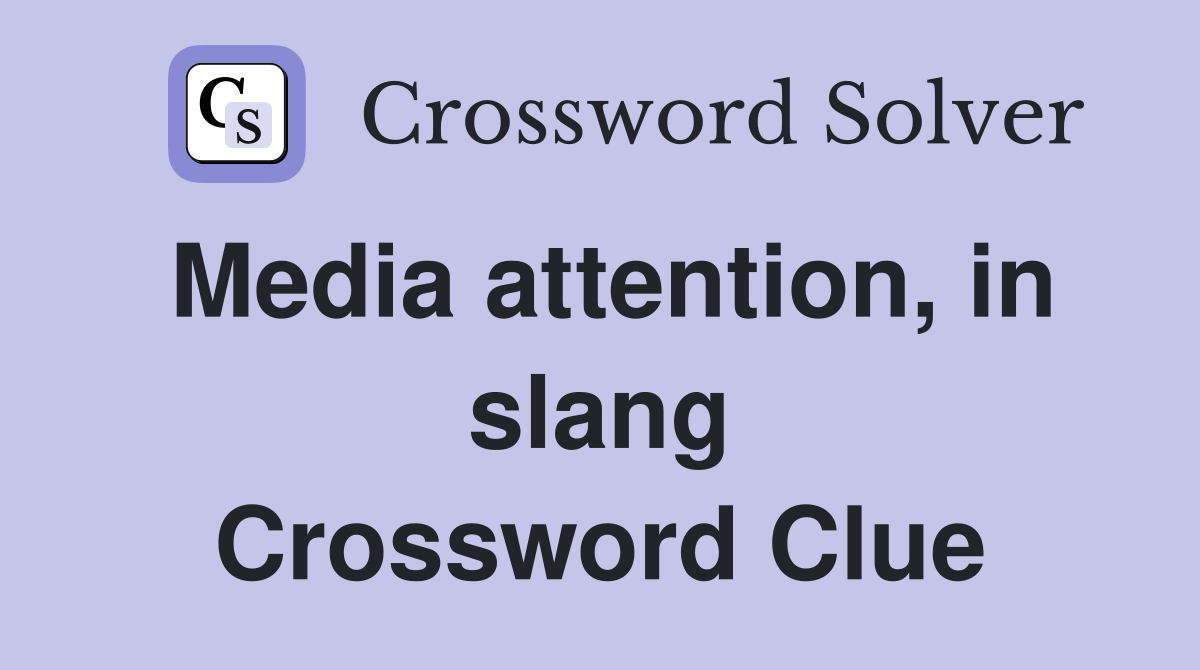 Media attention, in slang Crossword Clue
