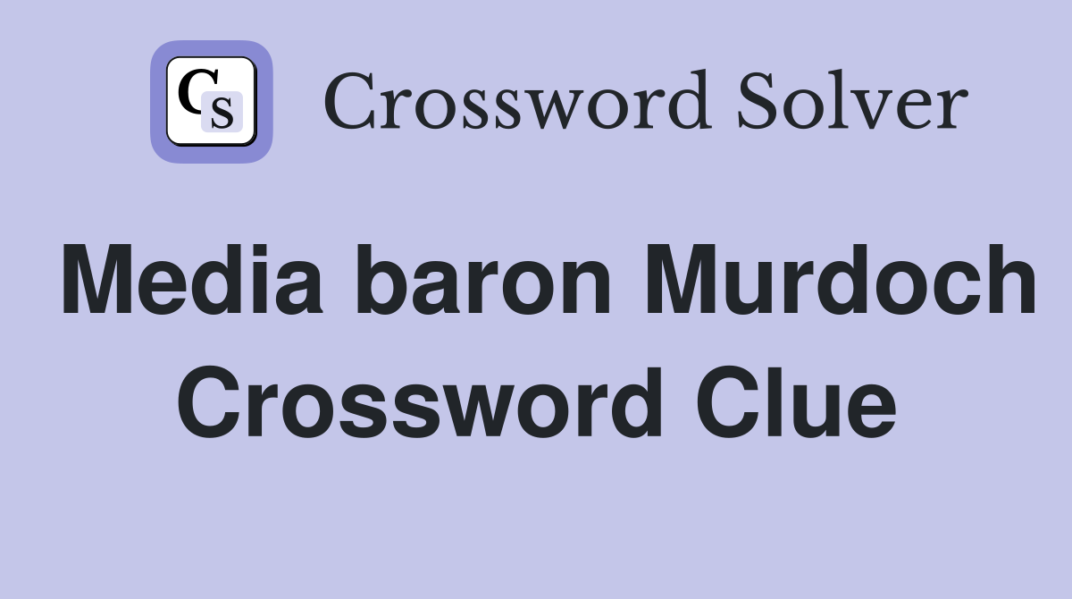 Media baron Murdoch Crossword Clue