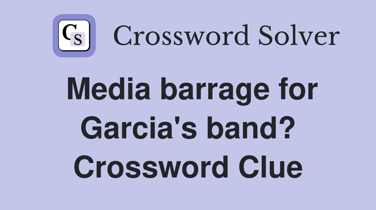 Media barrage for Garcia's band? Crossword Clue