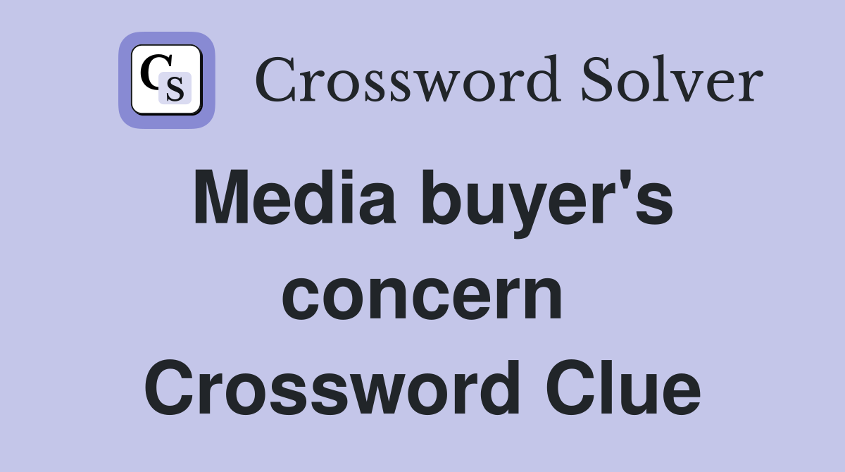 Media buyer's concern Crossword Clue