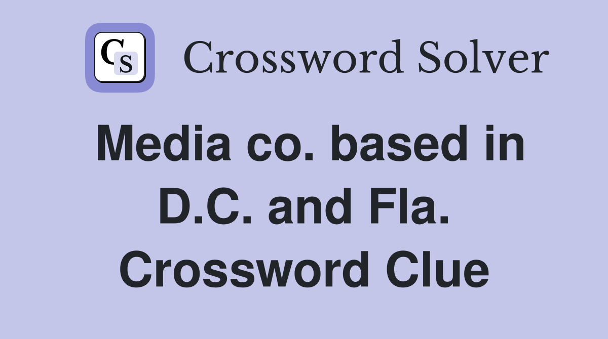 Media co. based in D.C. and Fla. Crossword Clue