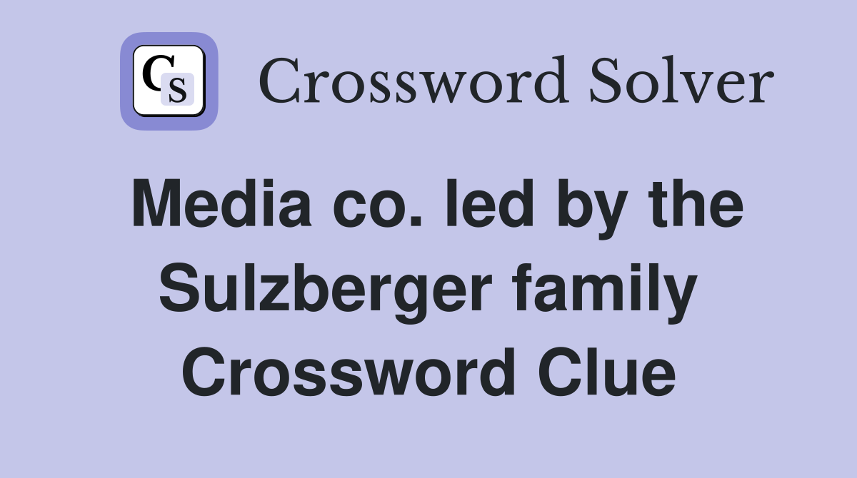 Media co. led by the Sulzberger family Crossword Clue