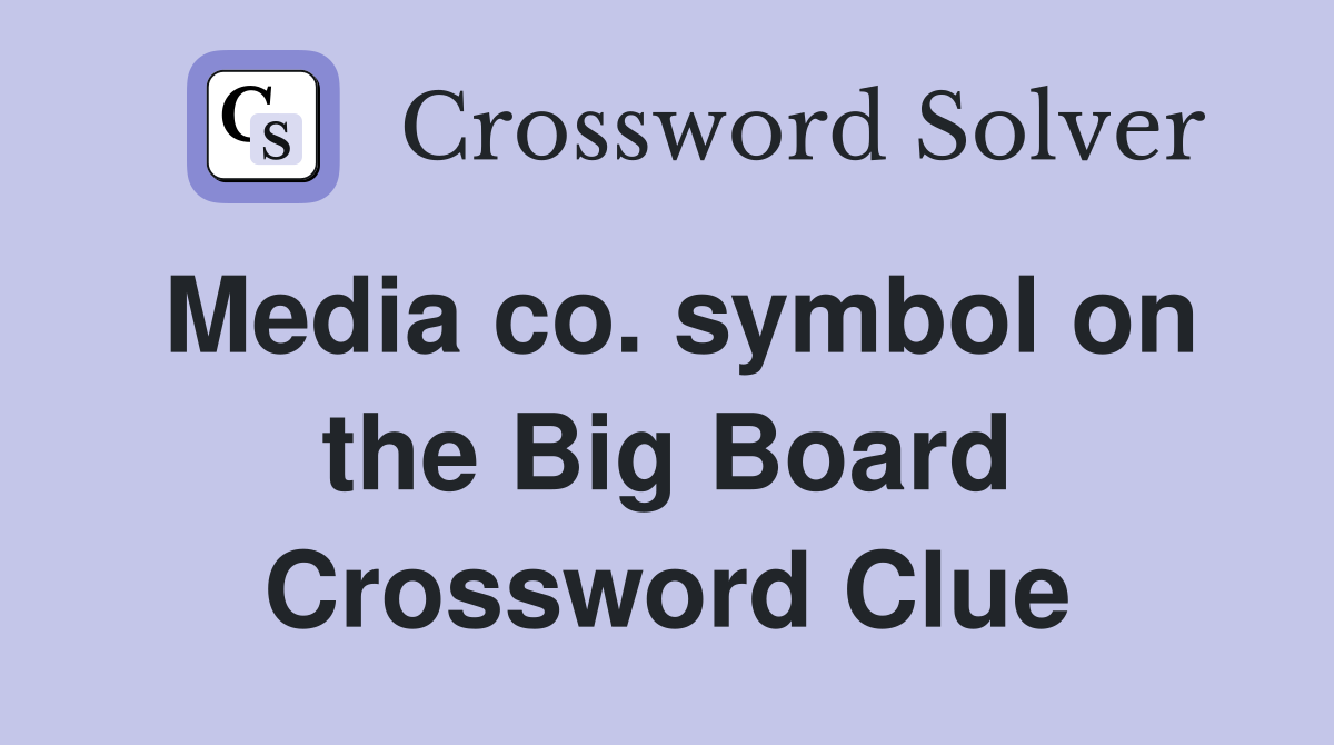 Media co. symbol on the Big Board Crossword Clue