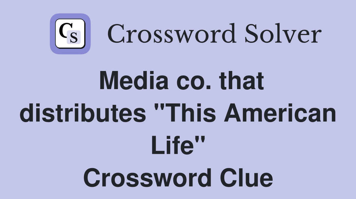 Media co. that distributes "This American Life" Crossword Clue