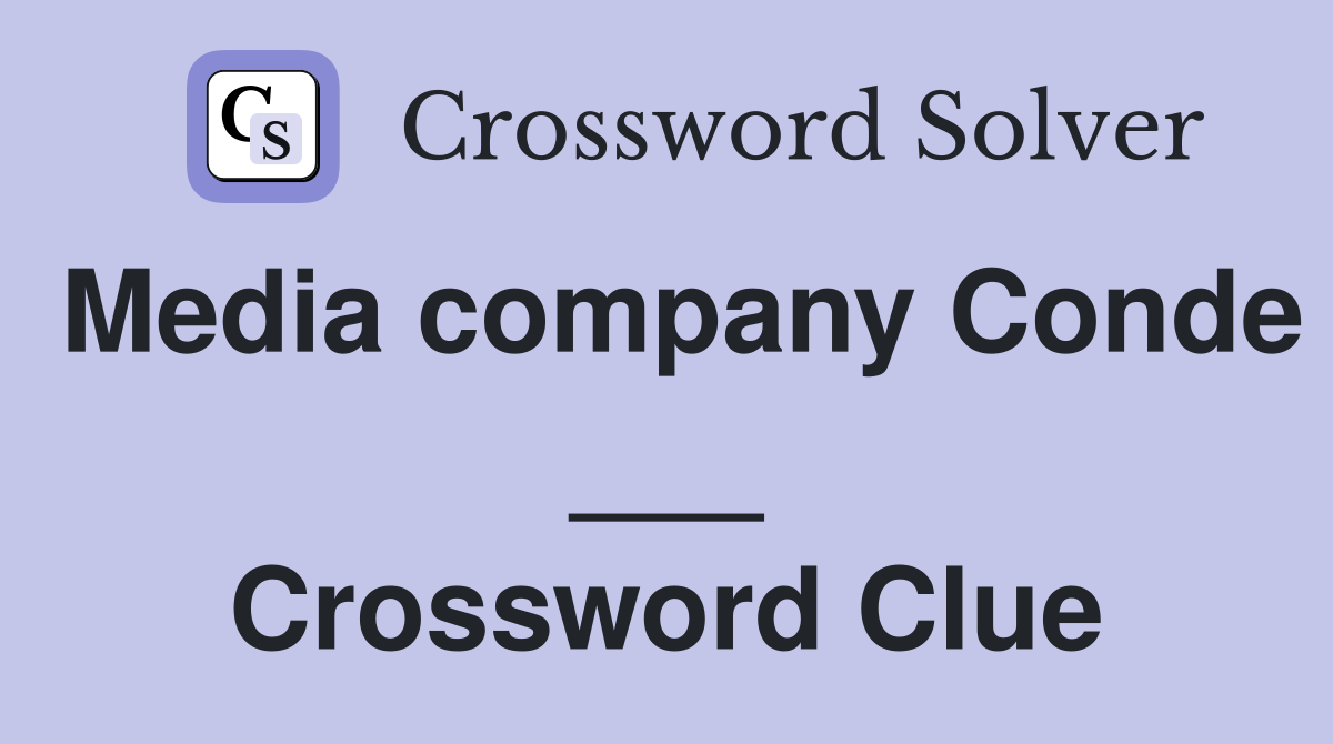 Media company Conde ___ Crossword Clue
