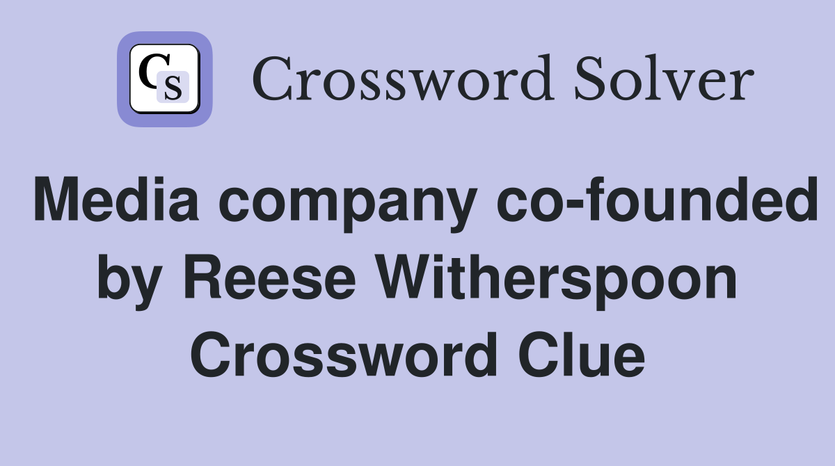Media company co-founded by Reese Witherspoon Crossword Clue