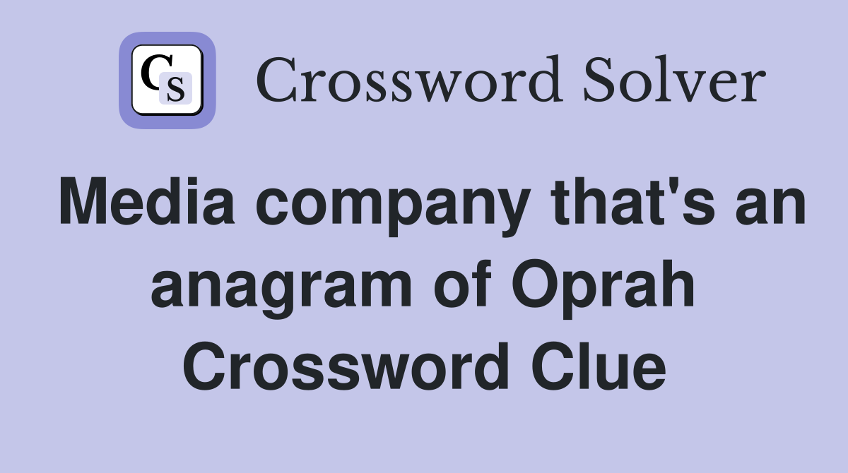 Media company that's an anagram of Oprah Crossword Clue