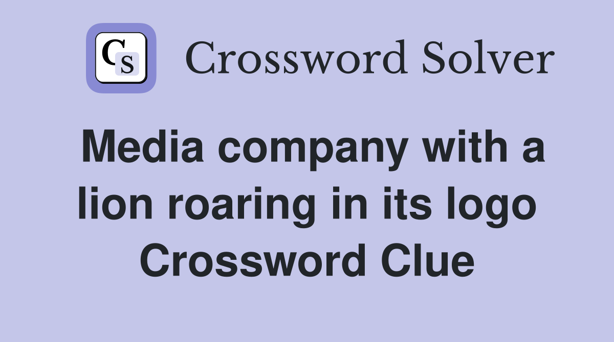 Media company with a lion roaring in its logo Crossword Clue