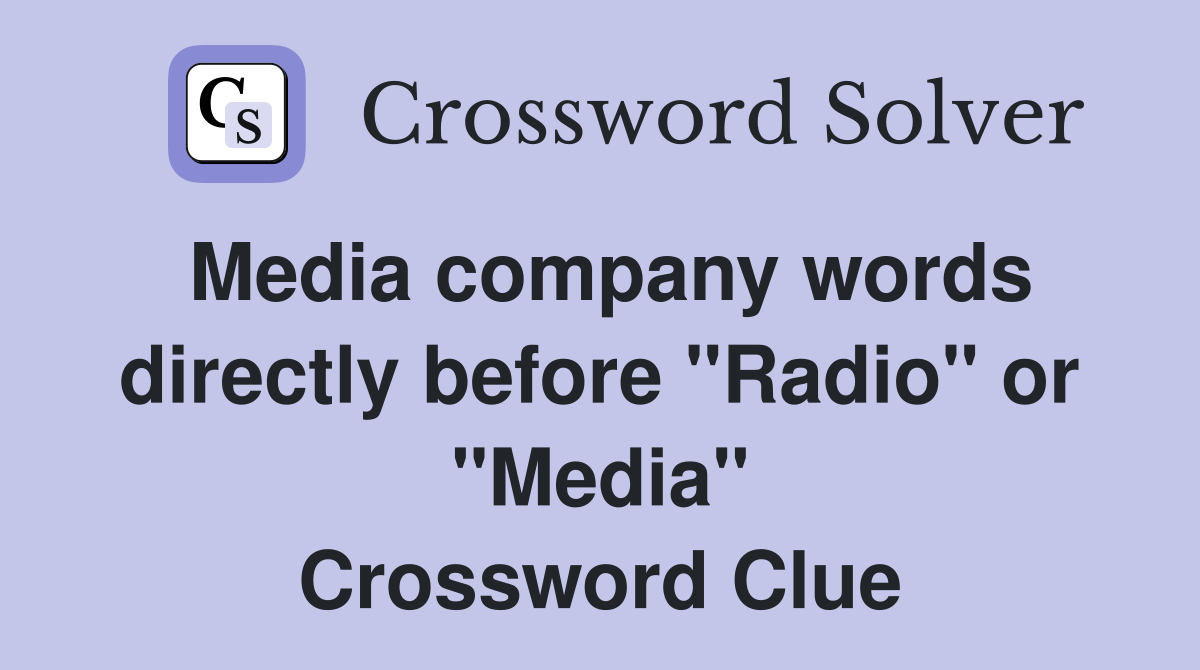 Media company words directly before "Radio" or "Media" Crossword Clue