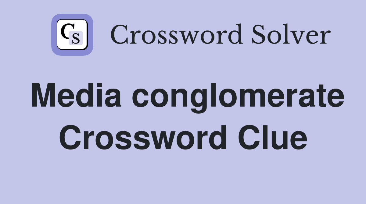 Media conglomerate Crossword Clue