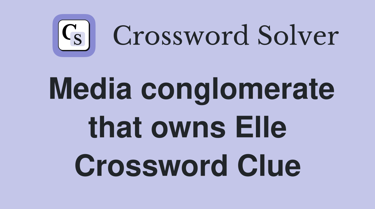 Media conglomerate that owns Elle Crossword Clue