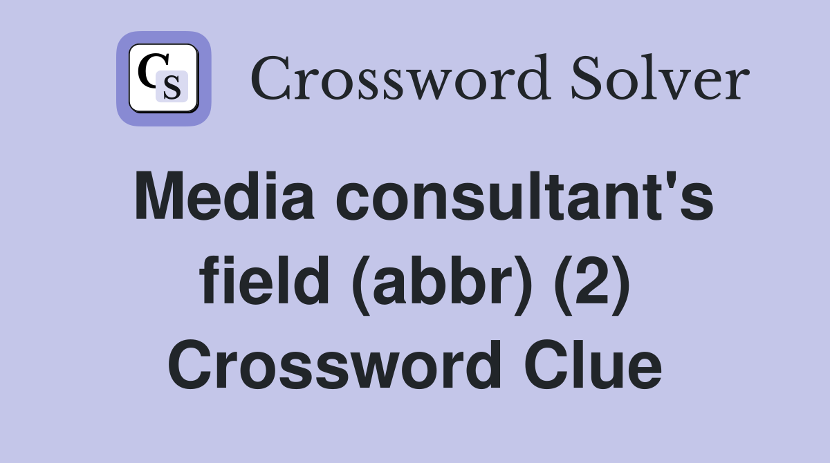 Media consultant's field (abbr) (2) Crossword Clue