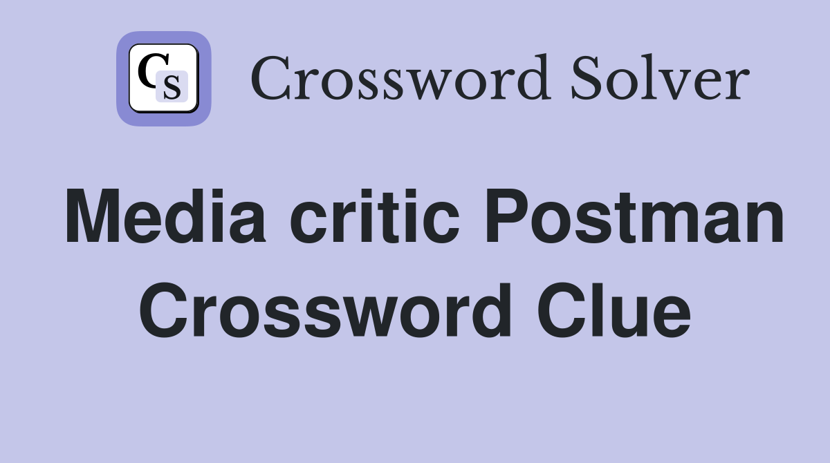 Media critic Postman Crossword Clue