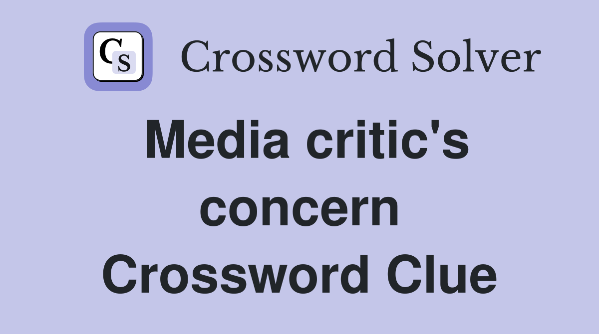Media critic's concern Crossword Clue