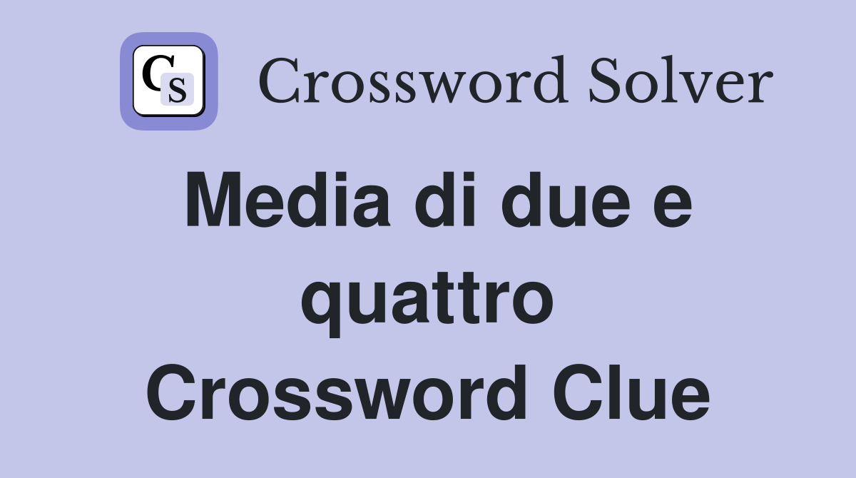 Media di due e quattro Crossword Clue