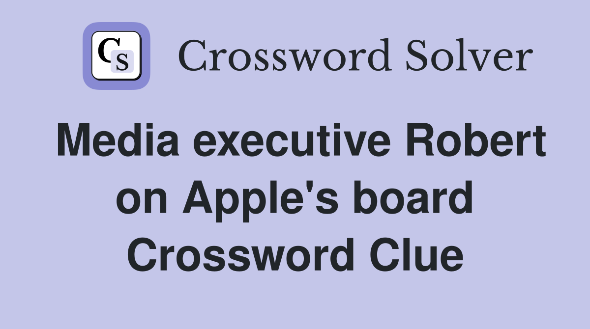 Media executive Robert on Apple's board Crossword Clue