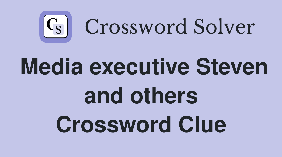 Media executive Steven and others Crossword Clue