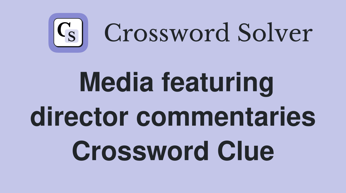 Media featuring director commentaries Crossword Clue