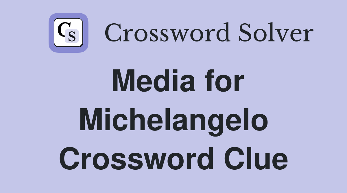 Media for Michelangelo Crossword Clue