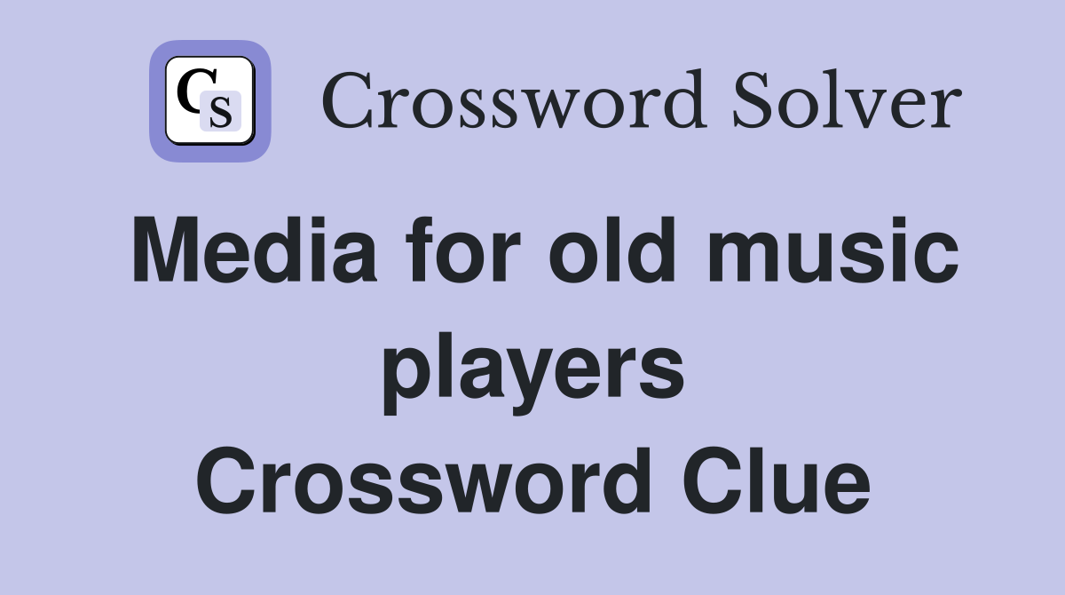 Media for old music players Crossword Clue