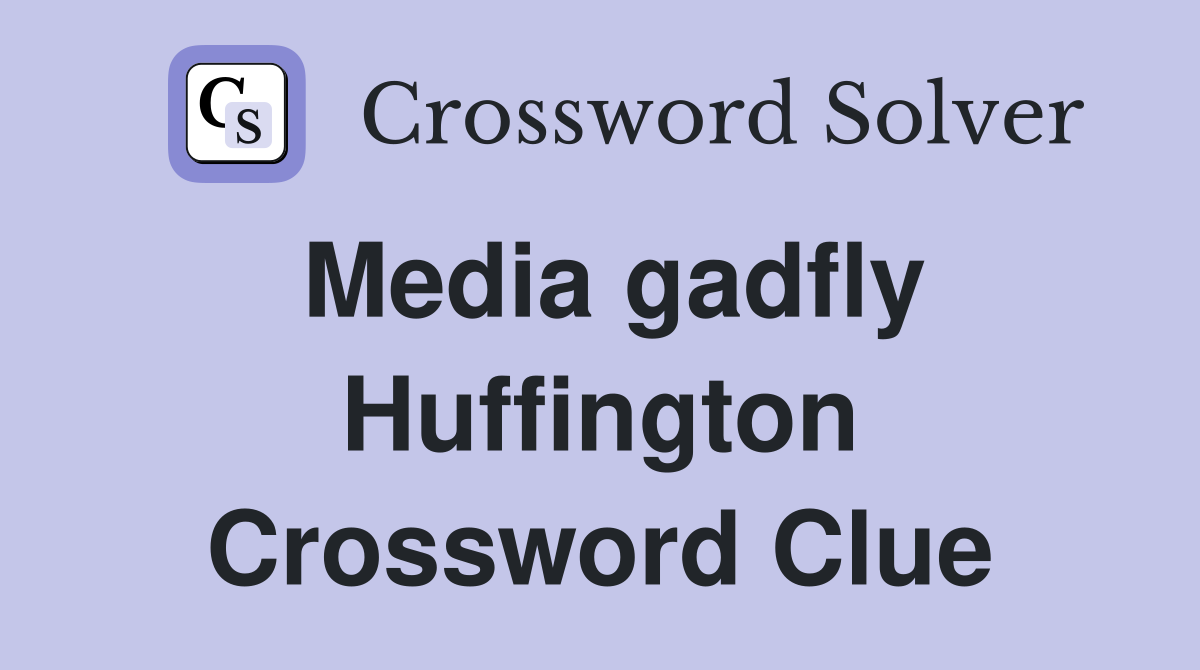 Media gadfly Huffington Crossword Clue