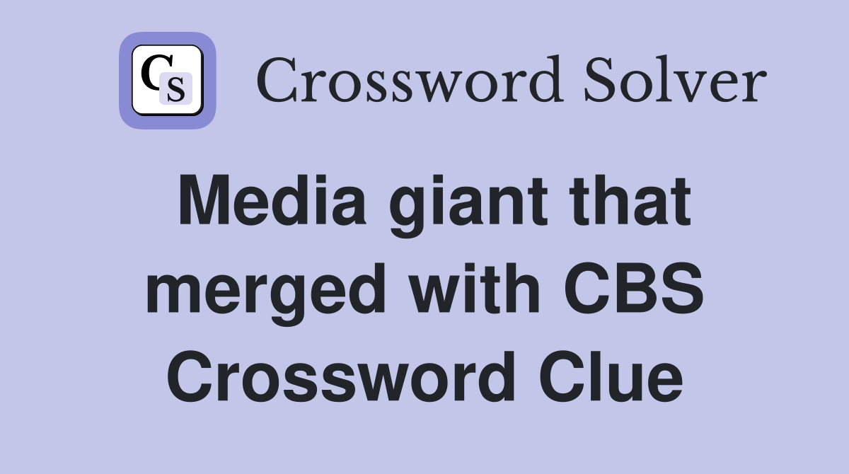 Media giant that merged with CBS Crossword Clue
